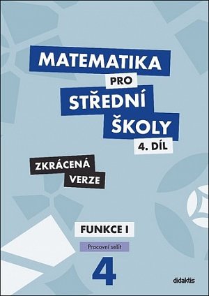 Matematika pro střední školy 4.díl - Zkrácená verze / Pracovní sešit Funkce 1