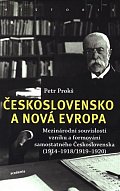 Československo a nová Evropa - Mezinárodní souvislosti vzniku a formování samostatného Československa (1914-1918/1919-1920)