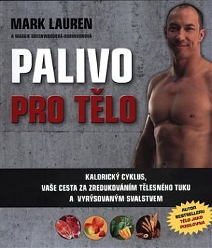 Palivo pro tělo - Kalorický cyklus, vaše cesta na zredukováním tělesného tuku a lepší vyrýsovaným svalstvem