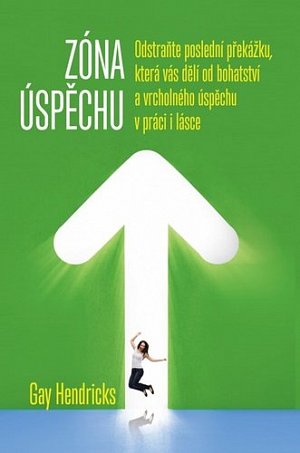 Zóna úspěchu - Odstraňte poslední překážku, která vás dělí od bohatství a vrcholného úspěchu v práci i v lásce