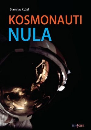 Kosmonauti NULA aneb Ti, co nedoletěli...