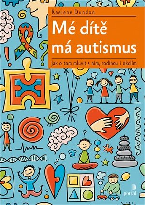 Mé dítě má autismus - Jak o tom mluvit s ním, rodinou i okolím
