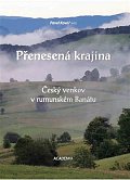 Přenesená krajina - Český venkov v rumunském Banátu