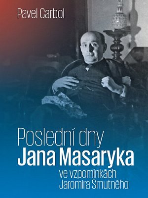 Poslední dny Jana Masaryka ve vzpomínkách Jaromíra Smutného