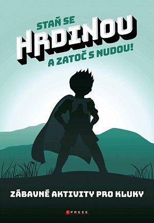 Staň se hrdinou a zatoč s nudou! - Zábavné aktivity pro kluky