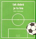 Tak dobrá je to hra - Fotbal v české poezii