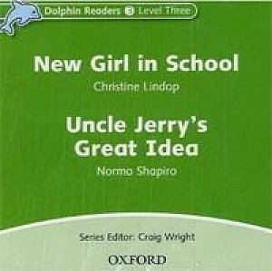 Dolphin Readers 3 New Girl in School / Uncle Jerry´s Great Idea Audio CD