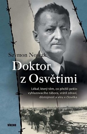 Doktor z Osvětimi - Lékař, který těm, co přežili peklo vyhlazovacího tábora, vrátil zdraví, důstojnost a víru v člověka