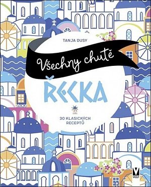 Všechny chutě Řecka - 30 klasických receptů