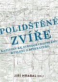 Polidštěné zvíře - Kapitoly ke středoevropskému myšlení o literatuře