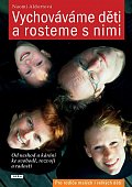 Vychováváme děti a rosteme s nimi - Od neshod a kárání ke svobodě, rozvoji a radosti