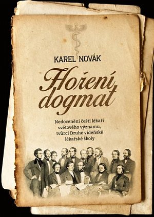 Hoření dogmat - Nedocenění čeští lékaři světového významu, tvůrci Druhé vídeňské lékařské školy
