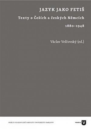 Jazyk jako fetiš - Texty o Češích a českých Němcích 1880-1948