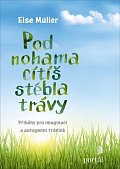 Pod nohama cítíš stébla trávy - Příběhy pro imaginaci a autogenní trénink
