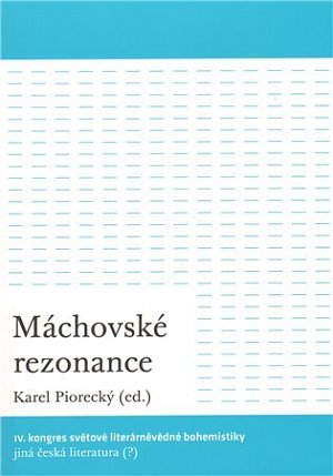 Máchovské rezonance - IV. kongres světové literárněvědné bohemistiky: Jiná česká literatura (?)