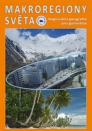 Makroregiony světa - Regionální geografie pro gymnázia (Přepracované vydání učebnice)
