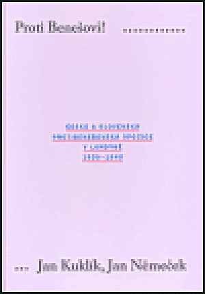Proti Benešovi ! Česká a slovenská protibenešovská opozice v Londýně 1939-1945
