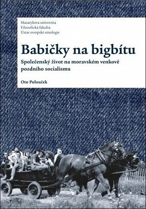 Babičky na bigbítu - Společenský život na moravském venkově pozdního socialismu