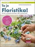 To je Floristika! - Tvorba a technika v 850 vyobrazeních