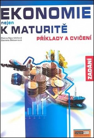 Ekonomie nejen k maturitě - Příklady a cvičení - Zadání