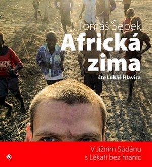 Africká zima - V Jižním Súdánu s Lékaři bez hranic - CDmp3 (Čte Lukáš Hlavica)
