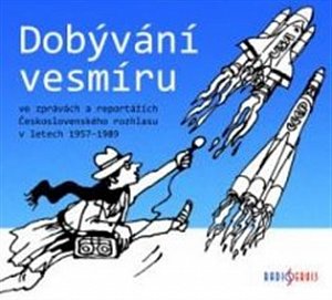 Dobývání vesmíru / ve zprávách a reportážích Československého rozhlasu 1957-1989 - CDmp3