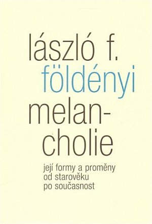 Melancholie - Její formy a proměny od starověku po současnost