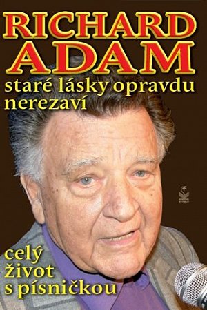 Richard Adam staré lásky opravdu nerezaví - celý život s písničkou