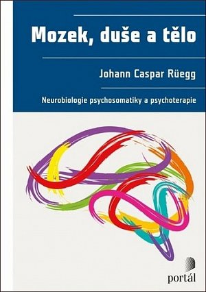 Mozek, duše a tělo - Neurobiologie psychosomatiky a psychoterapie