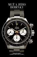 Muž a jeho hodinky - Ikonické hodinky a příběhy mužů, kteří je nosili
