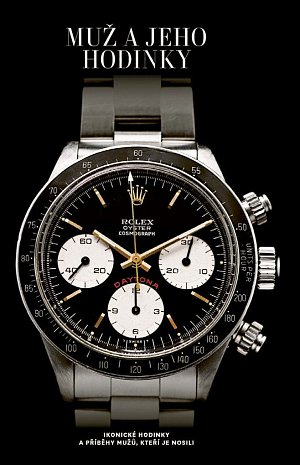 Muž a jeho hodinky - Ikonické hodinky a příběhy mužů, kteří je nosili