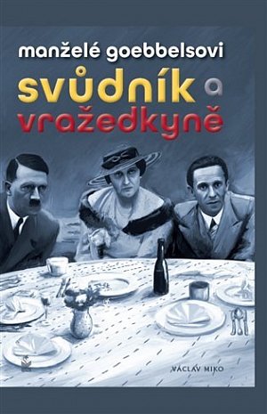 Manželé Goebbelsovi - Svůdník a vražedkyně