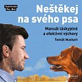 Neštěkej na svého psa - Manuál láskyplné a efektivní výchovy