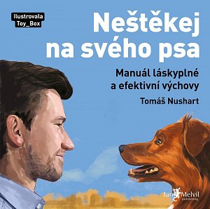Neštěkej na svého psa - Manuál láskyplné a efektivní výchovy
