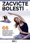Zacvičte s bolestí - 66 praktických cviků pro oblast hlavy, šíje, krku, hrudníku, páteře, končetin a pánevní oblasti