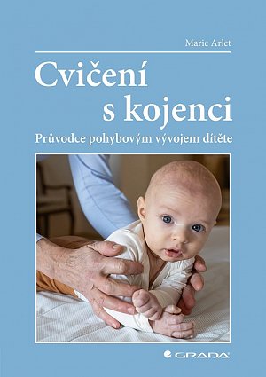 Cvičení s kojenci - Průvodce pohybovým vývojem dítěte