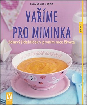 Vaříme pro miminka - Zdravý jídelníček v prvním roce života