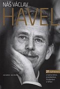 Náš Václav Havel - 27 rozhovorů o kamarádovi, prezidentovi, disidentovi a šéfovi