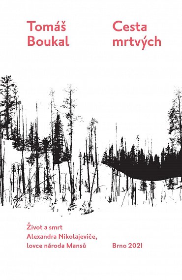 Náhled Cesta mrtvých - Život a smrt Alexandra Nikolajeviče, lovce národa Mansů