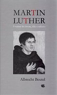 Martin Luther - Uvedení do života, díla a odkazu