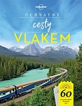 Úchvatné cesty vlakem - 60 nezapomenutelných železničních tratí, 1.  vydání