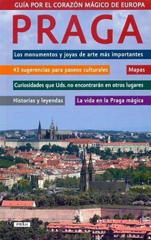 Praga - Guía por el corazón mágico de Europa / Praha - Průvodce magickým srdcem Evropy (španělsky)