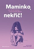 Maminko, nekřič! - Jak zkrotit emoce a porozumět dětem