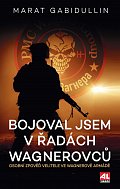 Bojoval jsem v řadách Wagnerovců - Osobní zpověď velitele ve Wagnerově armádě