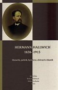 Hermann Hallwich 1838-1913 - Historik, politik, byrokrat, sběratel a básník