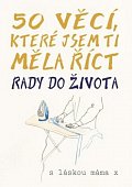 50 věcí, které jsem ti měla říct - Rady do života