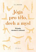 Jóga pro tělo, dech a mysl - Průvodce návratem celistvosti