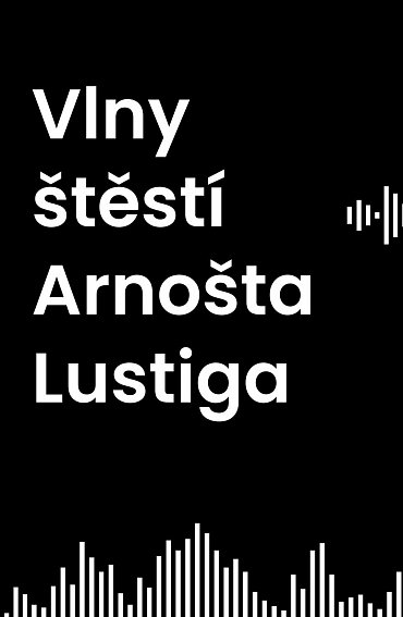 Náhled Vlny štěstí Arnošta Lustiga aneb My jsme chtěli jiný svět