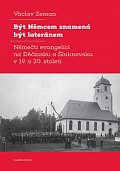 Být Němcem znamená být luteránem - Němečtí evangelíci na Děčínsku a Šluknovsku v 19. a 20. století