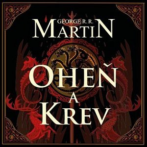 Oheň a krev - Historie targaryenských králů v Západozemí I. - 3 CDmp3 (Čte František Dočkal)